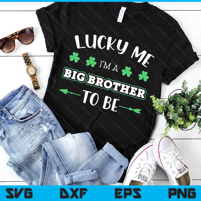 Lucky Me I'm A Big Brother To Be St. Patrick's Day SVG PNG Digital Printable Files