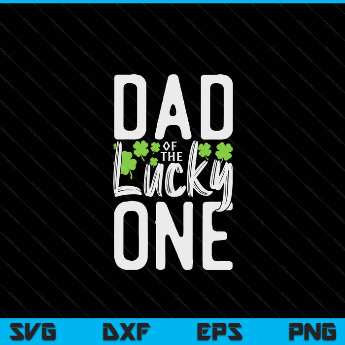 Lucky one first birthday dad family St. Patrick's Day SVG cut file