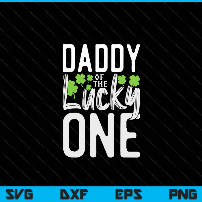 Lucky one first birthday daddy family St. Patrick's Day SVG cut file