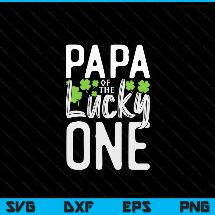 Lucky one first birthday papa family St. Patrick's Day SVG cut file