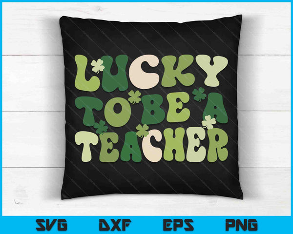 Lucky To Be A Teacher Groovy Retro St Patrick's Day SVG PNG Digital Printable Files