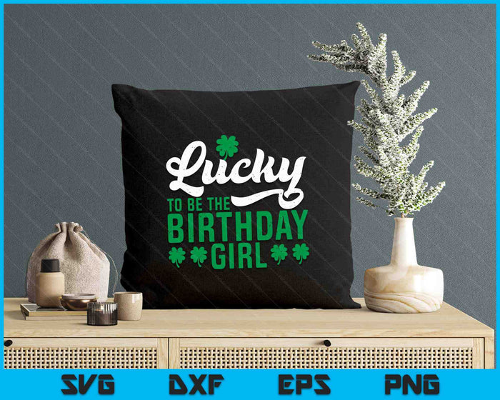 Lucky To Be The Birthday Girl St. Patrick's Day Irish Cute SVG PNG Digital Printable Files