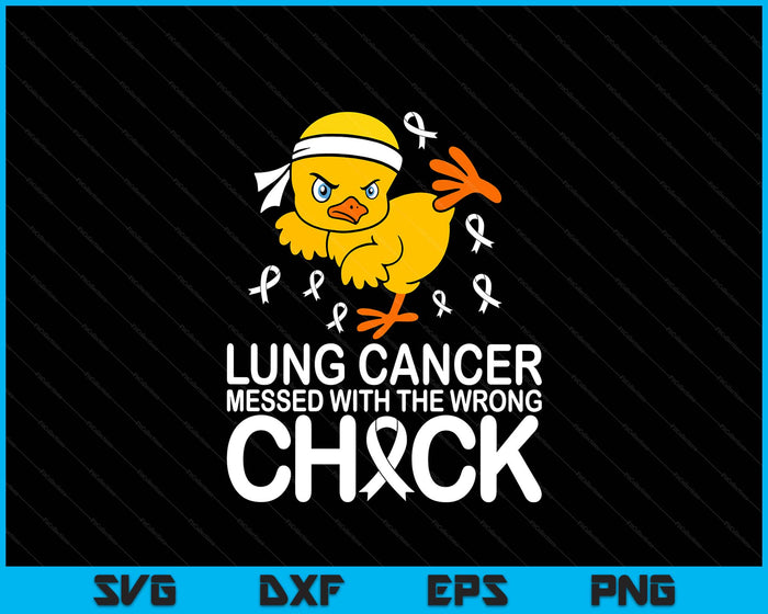 Lung Cancer Messed With The Wrong Chick Awareness SVG PNG Digital Printable Files