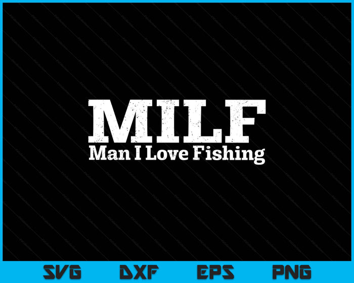 MILF Man I Love Fishing SVG PNG Digital Printable Files