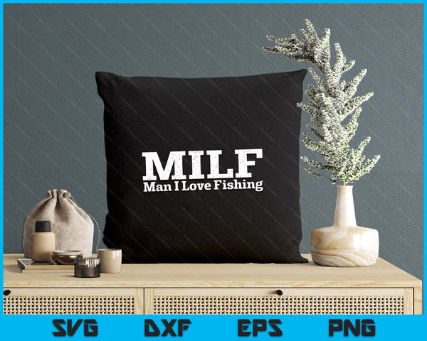 MILF Man I Love Fishing SVG PNG Digital Printable Files