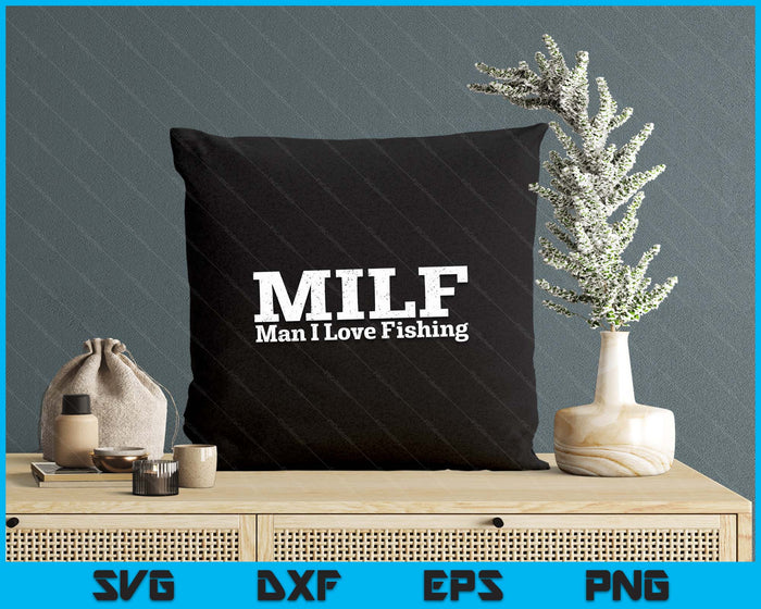 MILF Man I Love Fishing SVG PNG Digital Printable Files