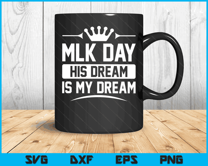 MLK Day Martin Luther King Jr. Day His Dream is My Dream SVG PNG Digital Cutting Files