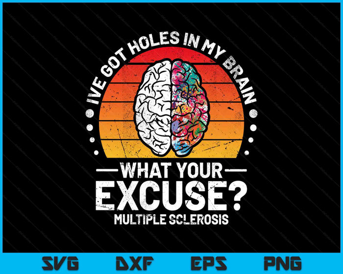 MS I've Got Holes In My Brain Multiple Sclerosis Awareness SVG PNG Digital Printable Files