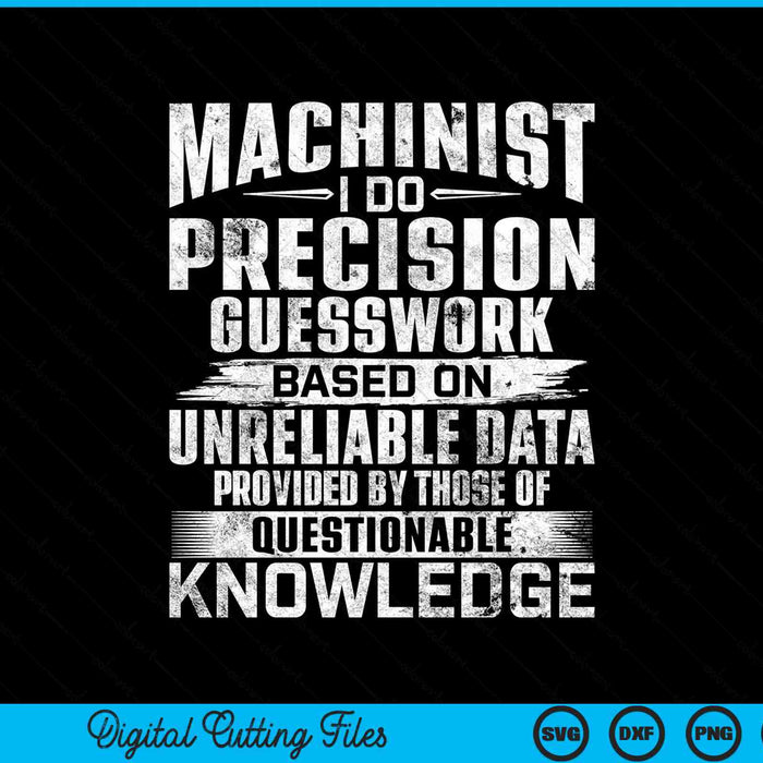 Machinist I Do Precision Guesswork CNC Machine Operator SVG PNG Digital Cutting Files