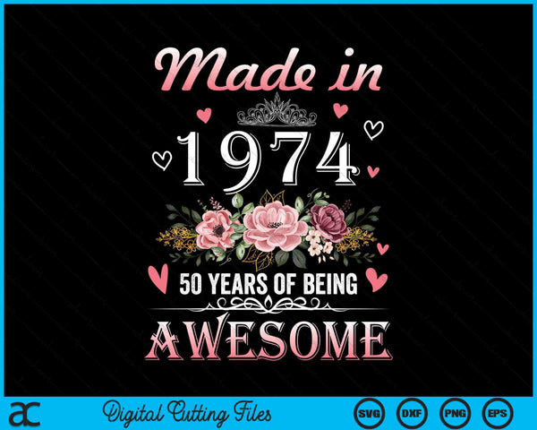 Made In 1974 Floral Cute 50 Years Old 50th Birthday SVG PNG Digital Cutting Files