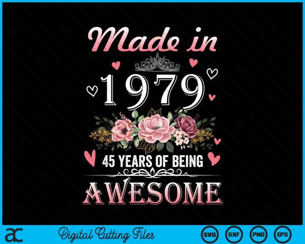 Made In 1979 Floral Cute 45 Years Old 45th Birthday SVG PNG Digital Cutting Files