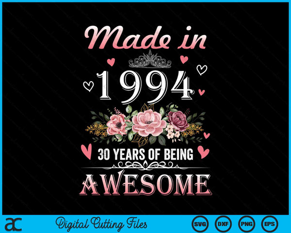 Made In 1994 Floral Cute 30 Years Old 30th Birthday SVG PNG Digital Cutting Files