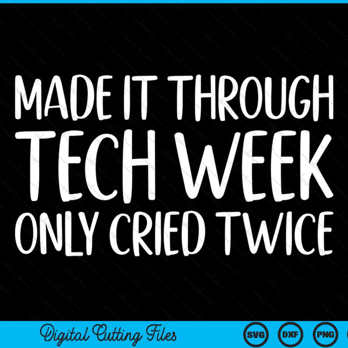 Made It Through Tech Week Theatre Thespian SVG PNG Digital Cutting Files