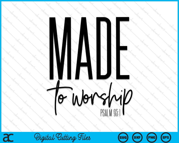 Made To Worship Psalm 95 1 Christian Belief SVG PNG Digital Cutting Files