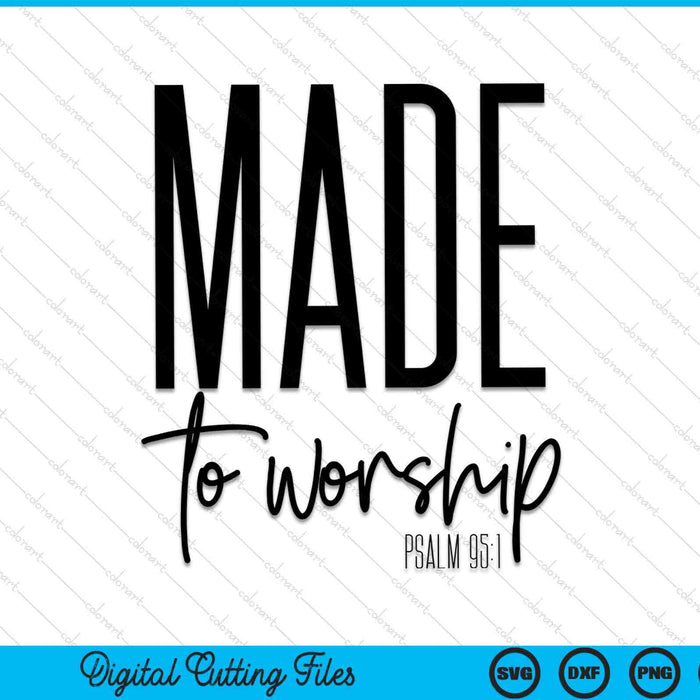 Made to worship psalm 95 1 Christian belief SVG cut file