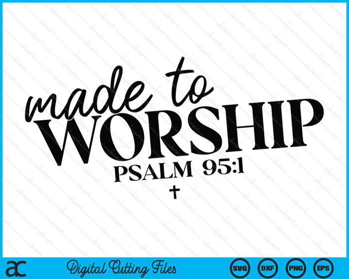 Made To Worship Psalm 951 Christian Bible Verse SVG PNG Digital Printable Files