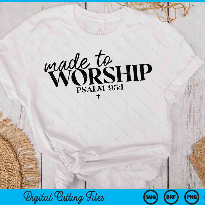 Made To Worship Psalm 951 Christian Bible Verse SVG PNG Digital Printable Files