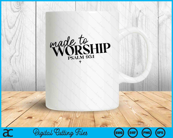 Made To Worship Psalm 951 Christian Bible Verse SVG PNG Digital Printable Files