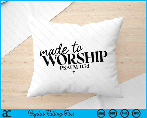 Made To Worship Psalm 951 Christian Bible Verse SVG PNG Digital Printable Files