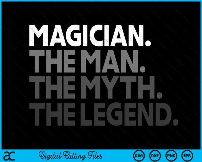 Magician Gift Man Myth The Legend SVG PNG Digital Printable Files