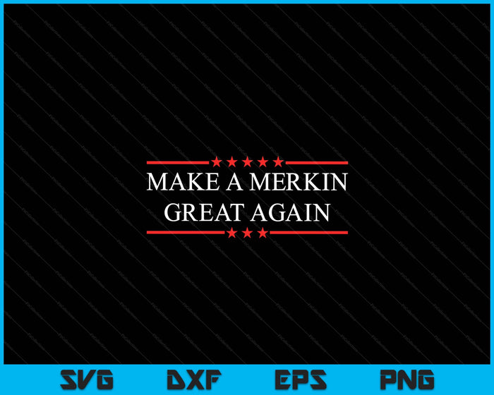 Make A Merkin Great Again SVG PNG Digital Cutting Files
