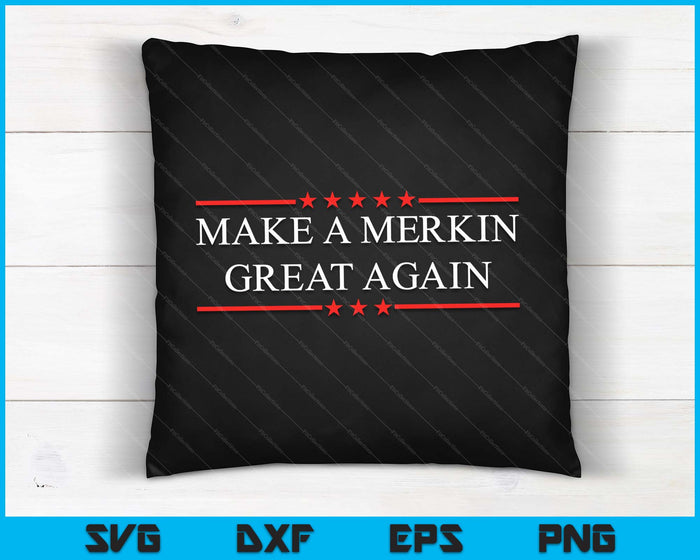 Make A Merkin Great Again SVG PNG Digital Cutting Files