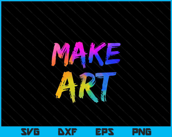 Make Art Painter Artist Teacher Artsy Gift Men Women Kids SVG PNG Digital Cutting Files