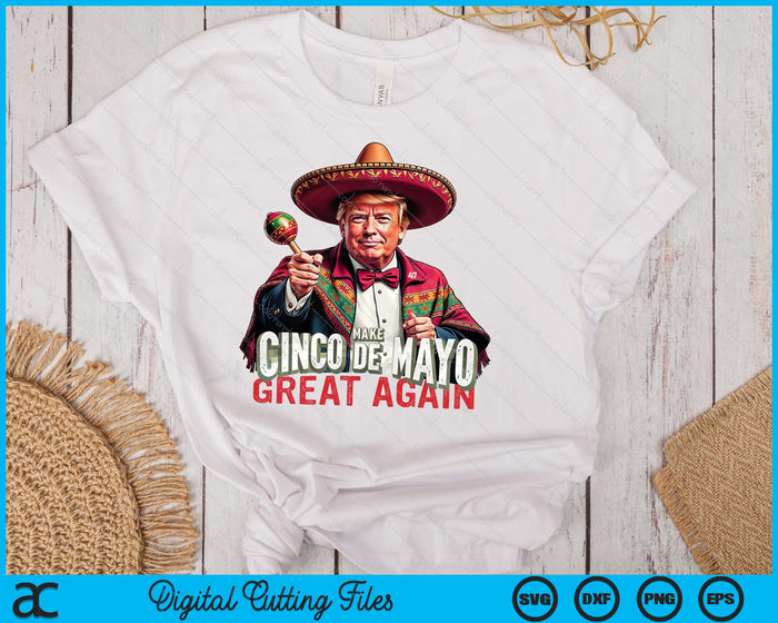 Make Cinco De Mayo Great Again Trump Cinco De Mayo SVG PNG Digital Printable Files