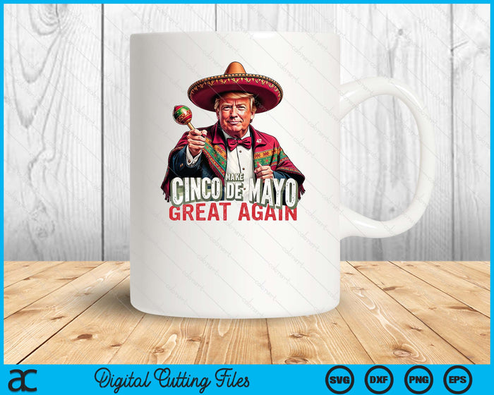 Make Cinco De Mayo Great Again Trump Cinco De Mayo SVG PNG Digital Printable Files