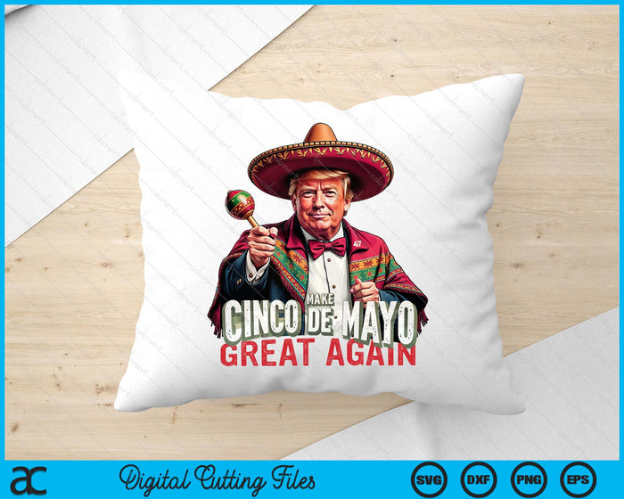 Make Cinco De Mayo Great Again Trump Cinco De Mayo SVG PNG Digital Printable Files