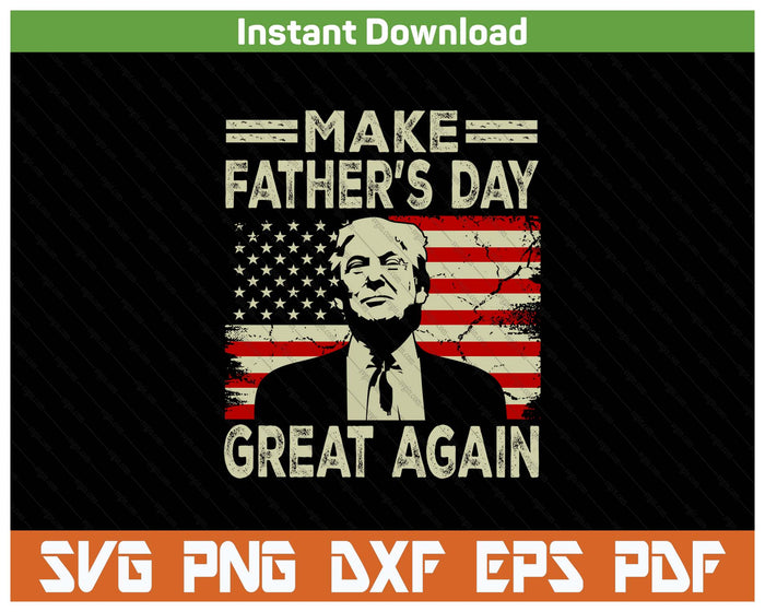 Make Father's Day Great Again Funny Dad Trump Inspired SVG PNG Digital Download