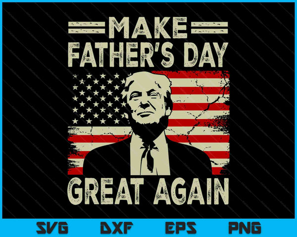 Make Father's Day Great Again Dad ltsp Funny Donald Trump SVG PNG Digital Printable Files