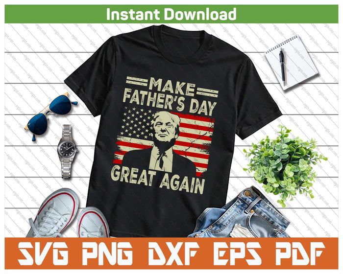 Make Father's Day Great Again Funny Dad Trump Inspired SVG PNG Digital Download