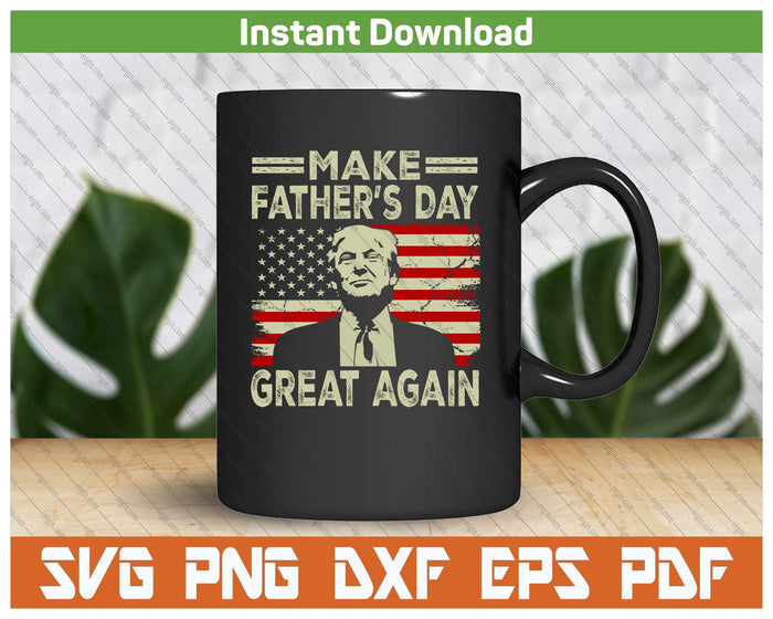 Make Father's Day Great Again Funny Dad Trump Inspired SVG PNG Digital Download