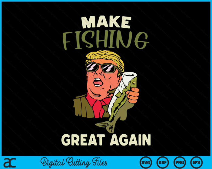 Make Fishing Great Again Trump Funny Fisherman Angler Gift SVG PNG Digital Cutting Files