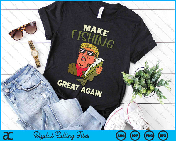 Make Fishing Great Again Trump Funny Fisherman Angler Gift SVG PNG Digital Cutting Files