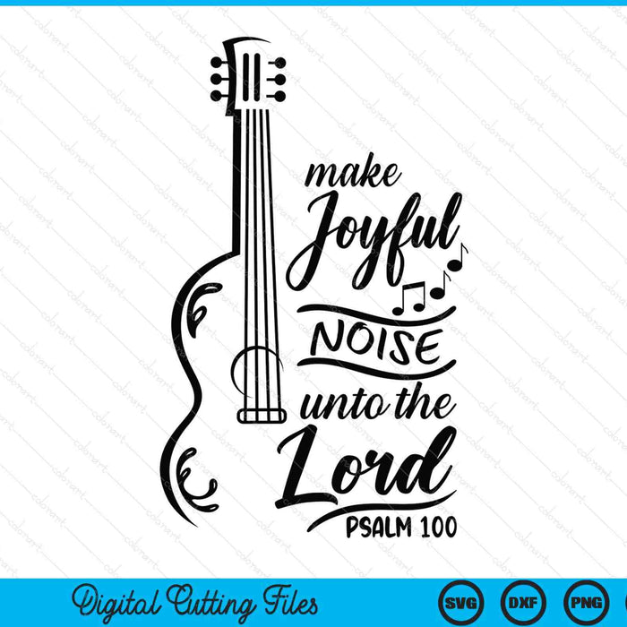 Make Joyful Noise Unto The Lord Psalm 100 Worship Bible SVG PNG Digital Printable Files