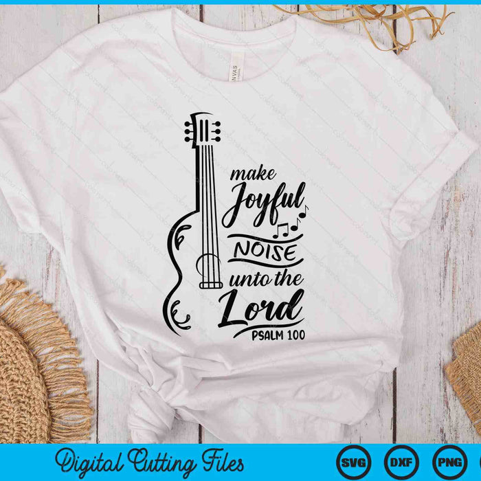 Make Joyful Noise Unto The Lord Psalm 100 Worship Bible SVG PNG Digital Printable Files