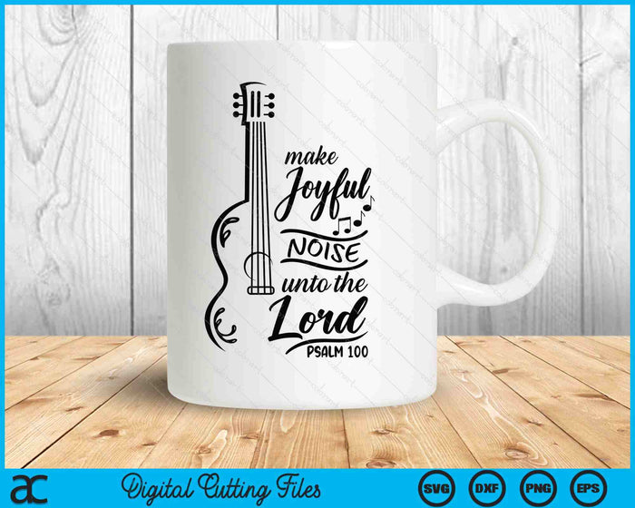 Make Joyful Noise Unto The Lord Psalm 100 Worship Bible SVG PNG Digital Printable Files