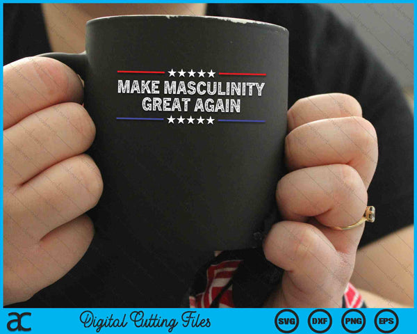 Make Masculinity Great Again Funny SVG PNG Digital Cutting Files