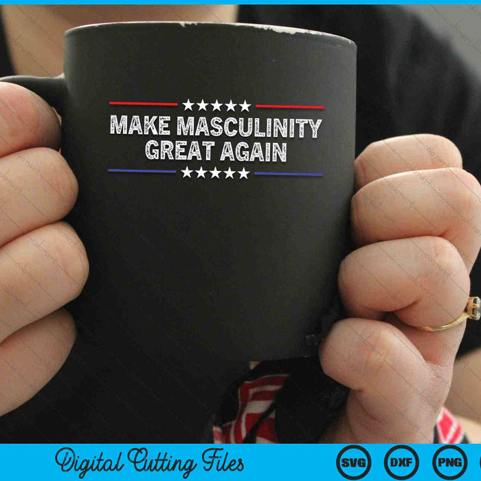 Make Masculinity Great Again Funny SVG PNG Digital Cutting Files
