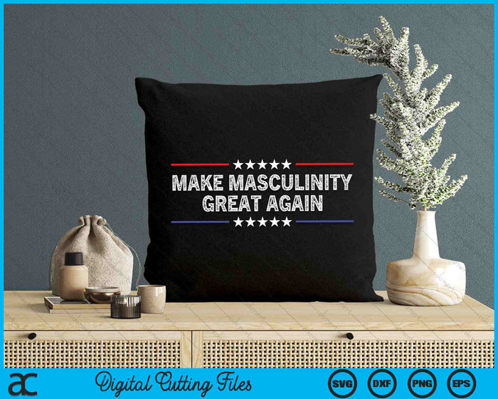 Make Masculinity Great Again Funny SVG PNG Digital Cutting Files