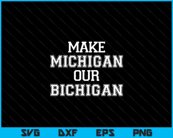 Make Michigan Our Bichigan SVG PNG Digital Cutting Files