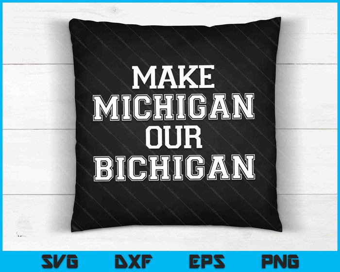 Make Michigan Our Bichigan SVG PNG Digital Cutting Files