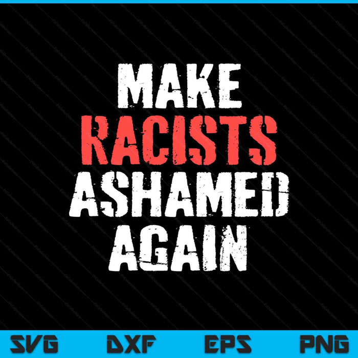 Make Racists Ashamed Again Anti-Trump Activist Protest SVG PNG Digital Printable Files