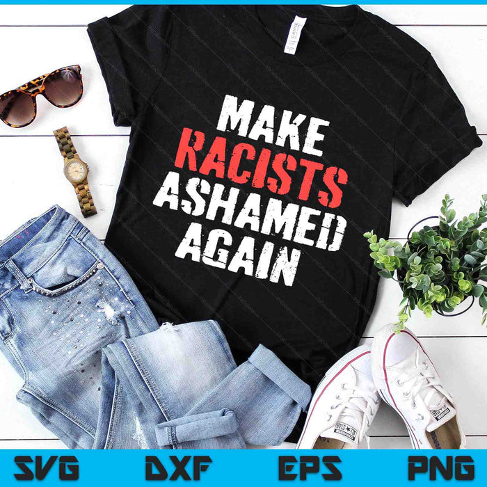 Make Racists Ashamed Again Anti-Trump Activist Protest SVG PNG Digital Printable Files