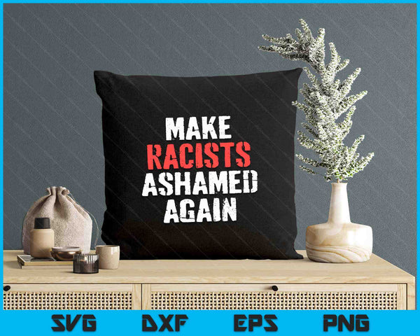 Make Racists Ashamed Again Anti-Trump Activist Protest SVG PNG Digital Printable Files