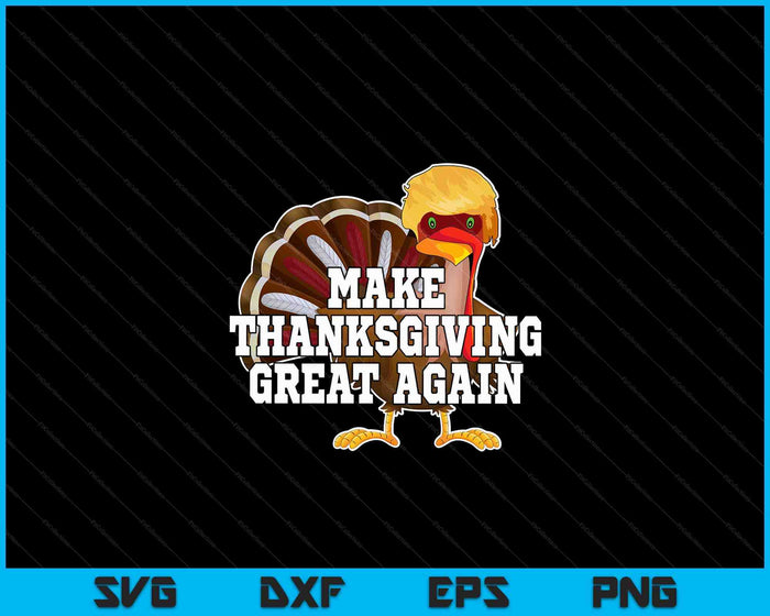 Make Thanksgiving Great Again Trump Turkey SVG PNG Digital Cutting Files