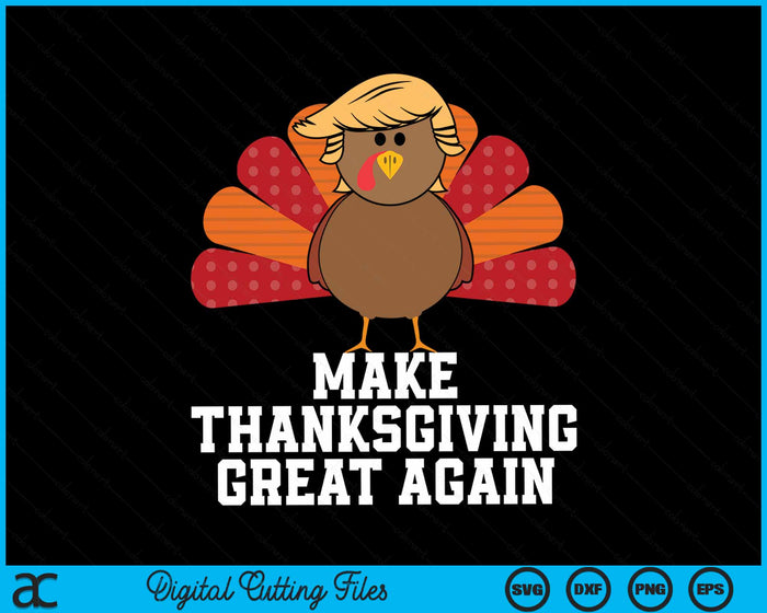 Make Thanksgiving Great Again Trump Turkey Funny 2024 SVG PNG Digital Cutting File