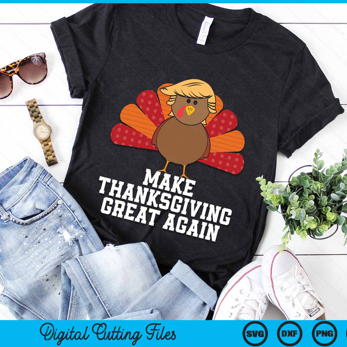 Make Thanksgiving Great Again Trump Turkey Funny 2024 SVG PNG Digital Cutting File